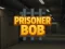 Prisoner Bob
