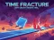 Time Fracture