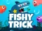 Fishy Trick — free online game