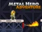 Metal Hero Adventure — free online game