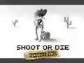 Shoot or Die Western duel Shoot or Die Western duel