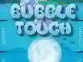 Bubble Touch Bubble Touch