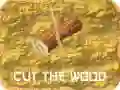 Cut The Wood Cut The Wood