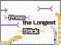 Press The Longest Stick Press The Longest Stick
