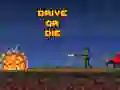 Drive or Die Drive or Die