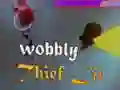 Wobbly Thief Life Wobbly Thief Life