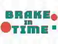 Brake in Time Brake in Time