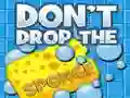 Don't Drop the Sponge Don't Drop the Sponge
