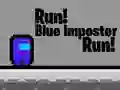 Run! Blue Imposter Run! Run! Blue Imposter Run!