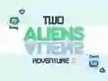 Two Aliens Adventure 2 Two Aliens Adventure 2