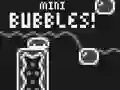 Mini Bubbles!