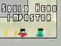 Squid hero impostor