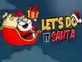 Lets Do It Santa Lets Do It Santa