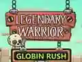 Legendary Warrior Globlin Rush Legendary Warrior Globlin Rush