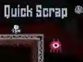 Quick Scrap Quick Scrap