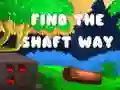 Find the shaft way Find the shaft way