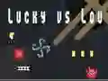 Lucky vs Lou Lucky vs Lou