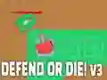 Defend or die! v3 Defend or die! v3