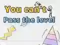You can't pass level You can't pass level