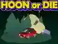 Hoon or Die Hoon or Die