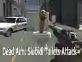 Dead Aim: Skibidi Toilets Attack