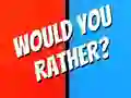 Would You Rather? Would You Rather?