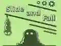 Slide and Fall Slide and Fall