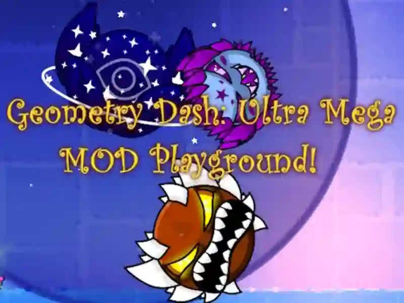 Geometry Dash: Ultra Mega MOD Playground!