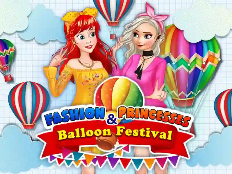 Fashion Princesses & Balloon Festival — free online game