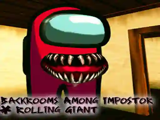 Backrooms Among Impostor & Rolling Giant — free online game