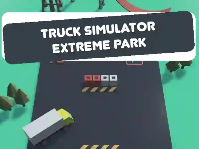 Truck Simulator Extreme Park Truck Simulator Extreme Park