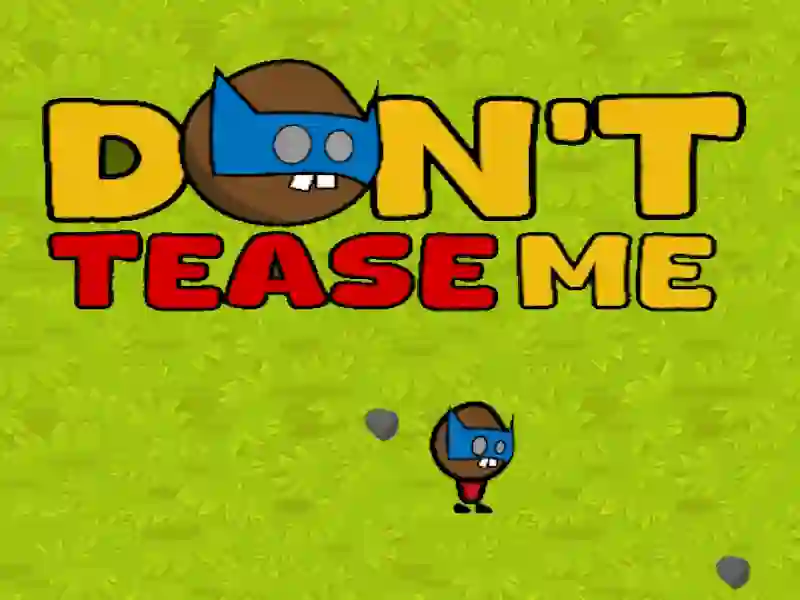 Dont Tease Me Dont Tease Me