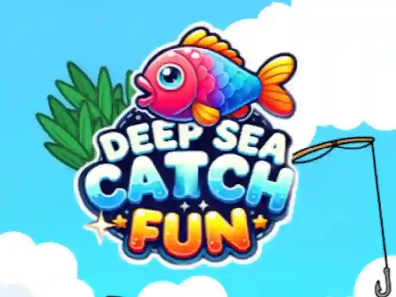 Deep Sea Catch Fun Deep Sea Catch Fun