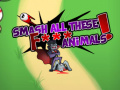 Smash all these F... animals 