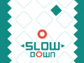 Slow Down