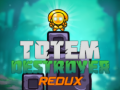 Totem Destroyer Redux
