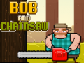 Bob and Chainsaw
