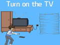 Turn on the TV