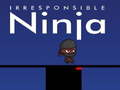 Irresponsible ninja