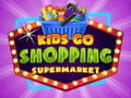 Kids go Shopping Supermarket 