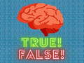 True! False! 