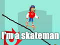 I'm a skateman