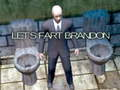 Let's Fart Brandon