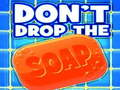 Don't Drop The Soap