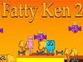 Fatty Ken 2