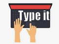 Type it