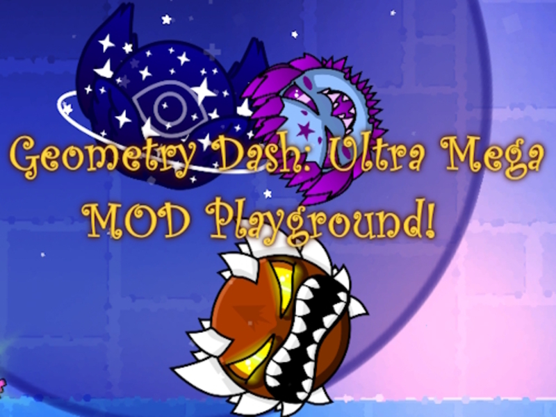 Geometry Dash: Ultra Mega MOD Playground!